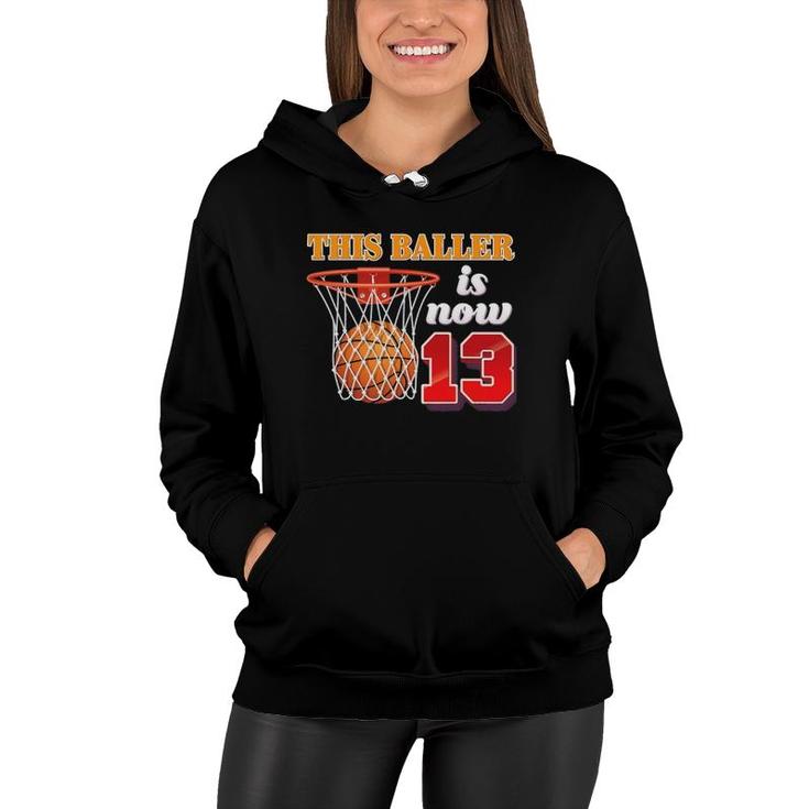This Baller Is Now 13 Year Old 13Th Birthday Basketball Boy Women Hoodie
