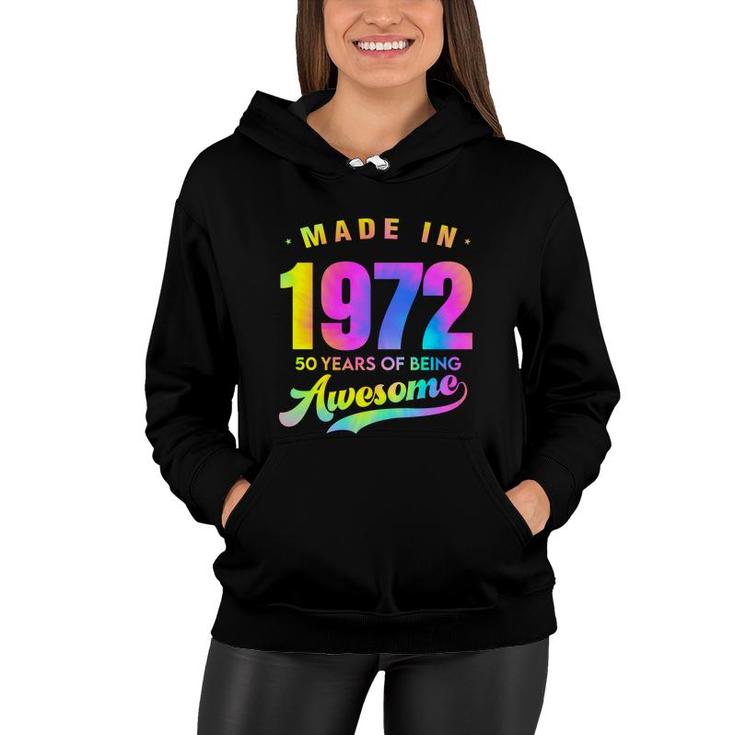 Tie Dye 50Th Birthday 50 Years Old Awesome Made In 1972 Women Hoodie