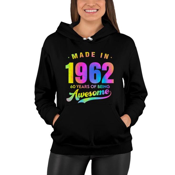 Tie Dye Happy 60Th Birthday 60 Years Old Awesome Made In 1962 Women Hoodie