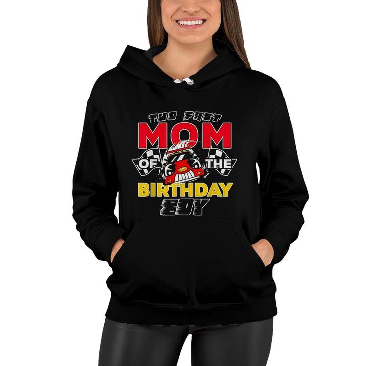 Too Fast Mom Of The Birthday Boy Race Car Theme Mothers Day Women Hoodie