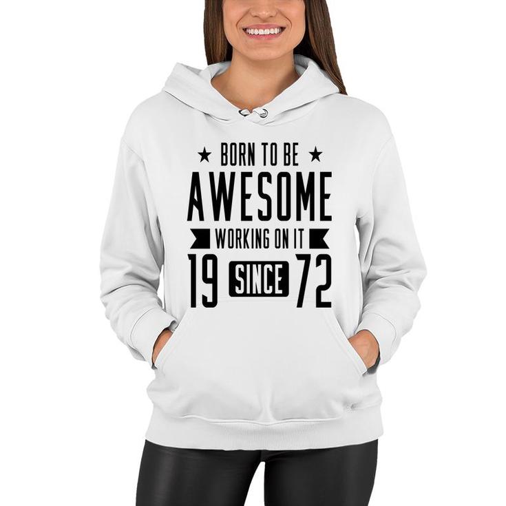 50Th Birthday Gift Born To Be Awesome Working On It 1972 Women Hoodie
