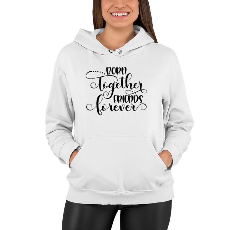 Born Together Friends Forever Twins Girls Sisters Outfit Women Hoodie