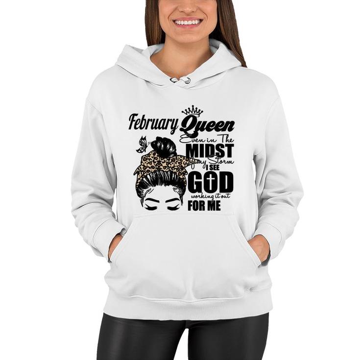 February Queen Even In The Midst Of My Storm I See God Working It Out For Me Birthday Gift Messy Hair Women Hoodie