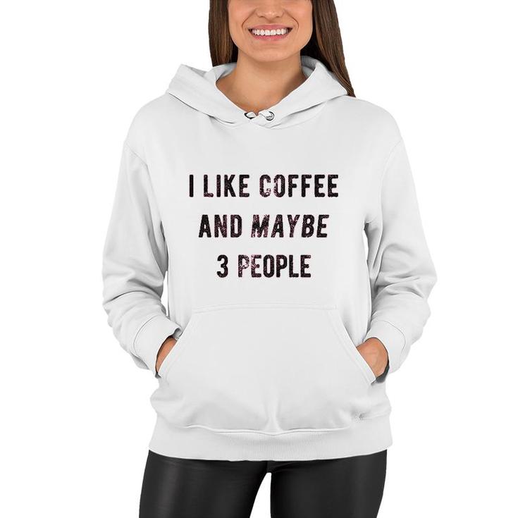 I Like Coffee And Maybe 3 People Funny Sarcastic  Women Hoodie