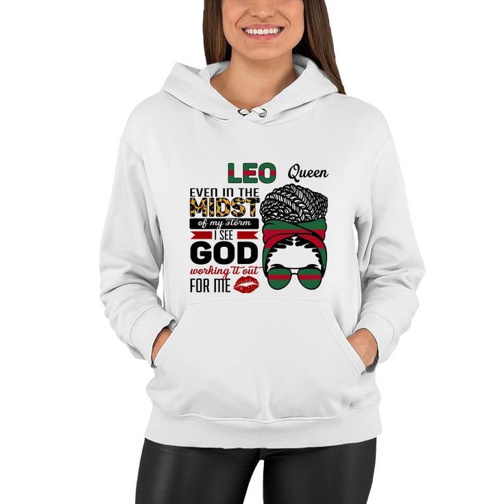 Leo Queen Even In The Midst Of My Storm I See God Working It Out For Me Messy Hair Birthday Gift Women Hoodie