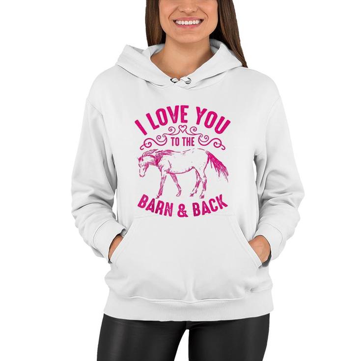 Love You To The Barn And Back Cute Horse Funny Girl Gift  Women Hoodie