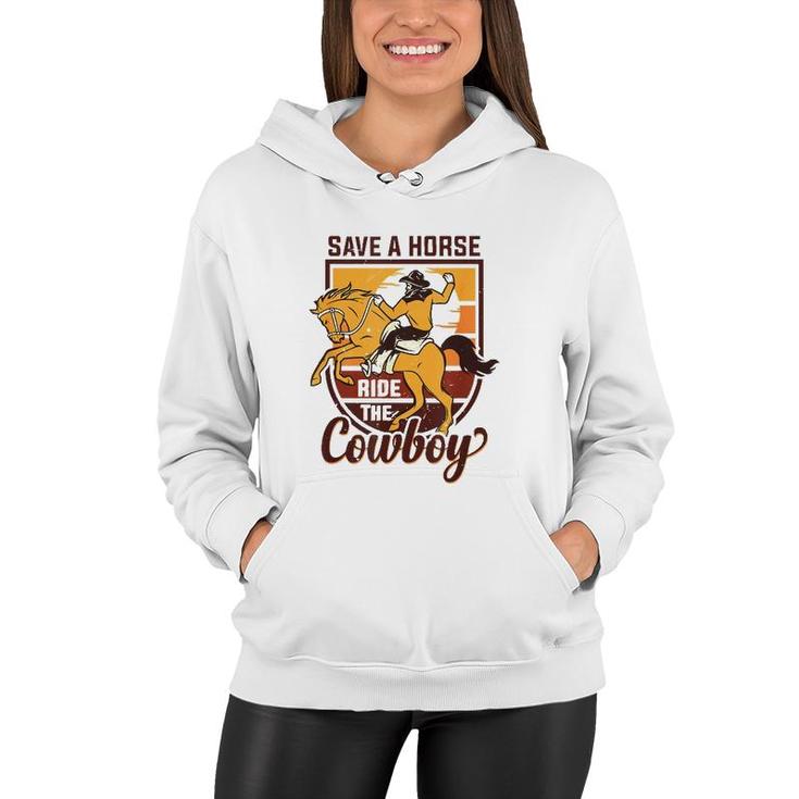 Save A Horse Ride The Cowboy Funny Rodeo Women Hoodie