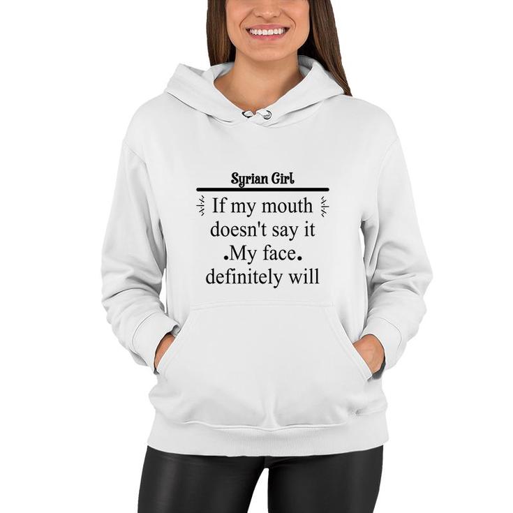 Syrian Girl If My Mouth Does Not Say It My Face Definitely Will Nationality Quote Women Hoodie