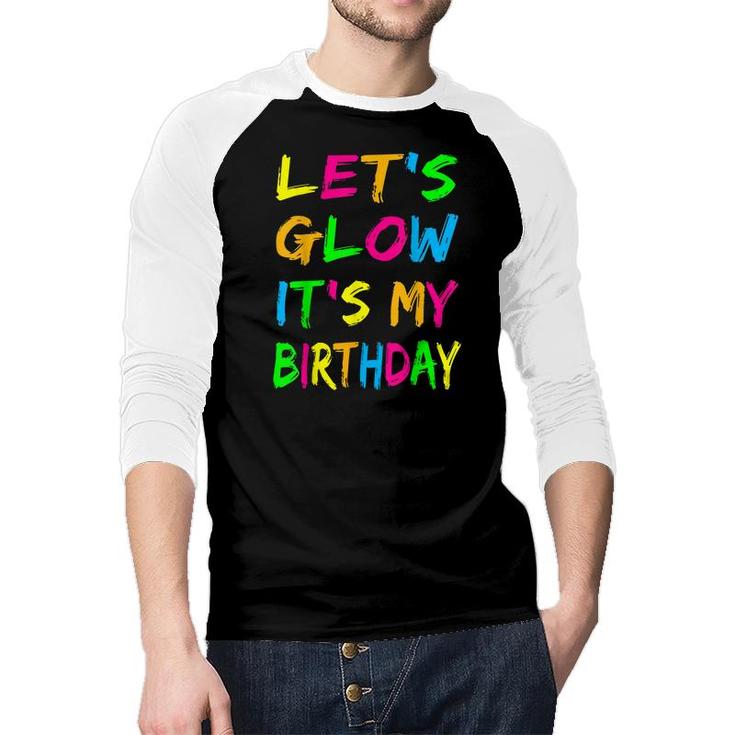 Lets Glow Its My Birthday Glow Party 80S Costume Party  Raglan Baseball Shirt