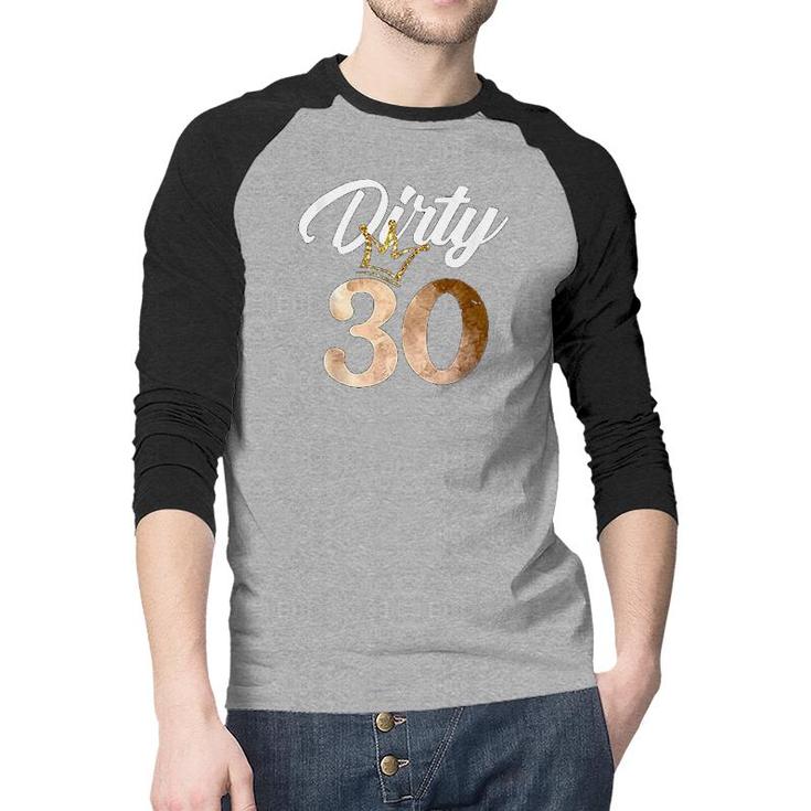 Dirty Thirty 30th Birthday With Crown Raglan Baseball Shirt