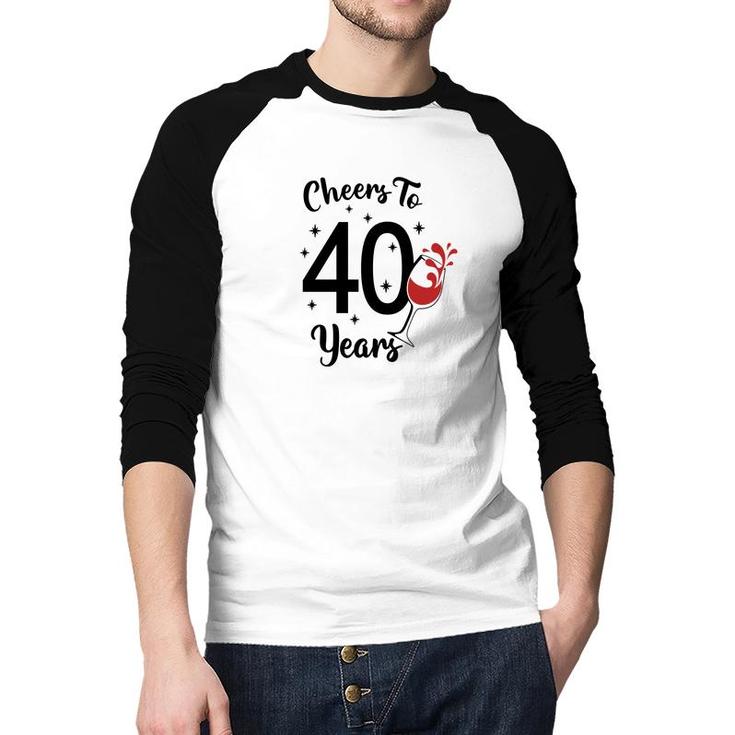 Cheers To 40 Years Happy 40Th Birthday Raglan Baseball Shirt
