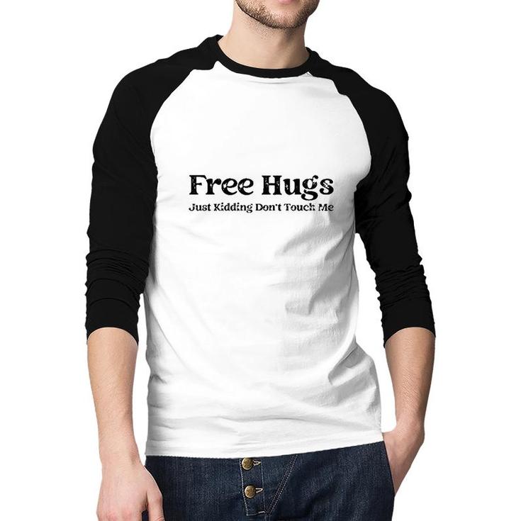 Free Hugs Just Kidding Do Not Touch Me Basic Raglan Baseball Shirt