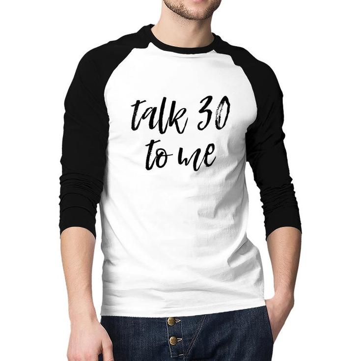 Womens 30Th Birthday Gift Talk 30 To Me Funny Sarcastic Saying Meme  Raglan Baseball Shirt