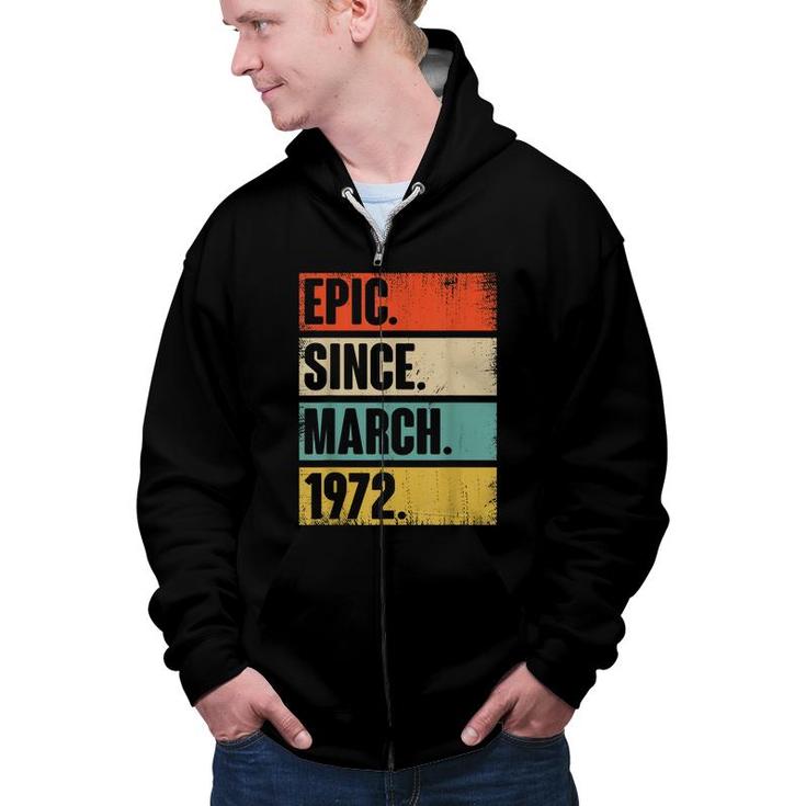 50 Year Old Gift Epic Since March 1972 50Th Birthday  Zip Up Hoodie