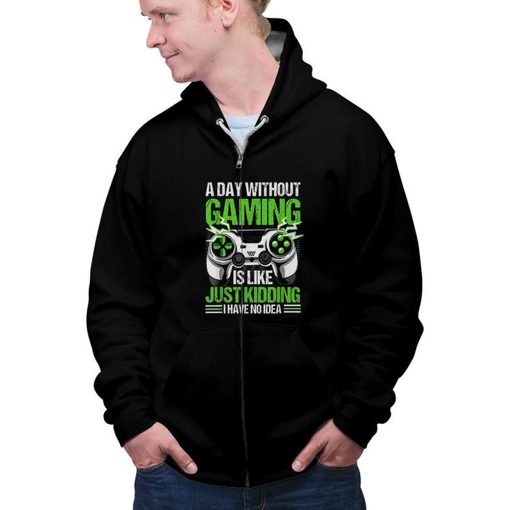 A Day Without Video Games Is Like Funny Video Gamer Gaming  Zip Up Hoodie