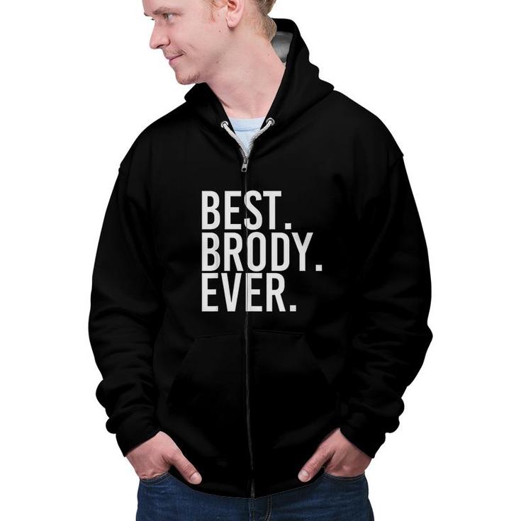 Best Brody Ever Funny Joke Gift Idea  Zip Up Hoodie