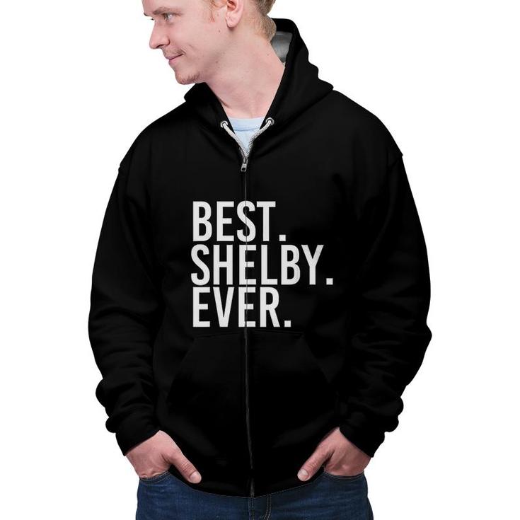 Best Shelby Ever Funny Joke Gift Idea  Zip Up Hoodie
