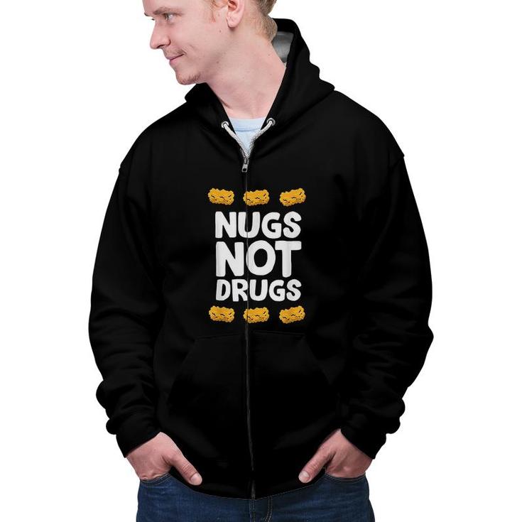Funny Chicken Nuggets Nugs Not Drugs Love Chicken Nuggets  Zip Up Hoodie