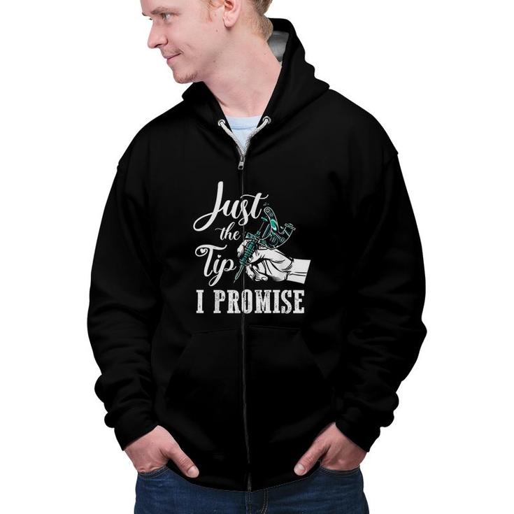 Just The Tip I Promise Funny Tattoo Artist Gifts  Zip Up Hoodie