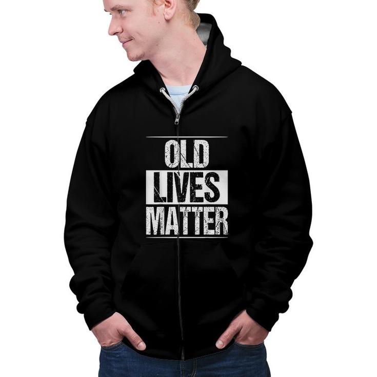 Old Lives Matter 40th 50th 60th Birthday Gifts For Men Women All Lives Matter Zip Up Hoodie
