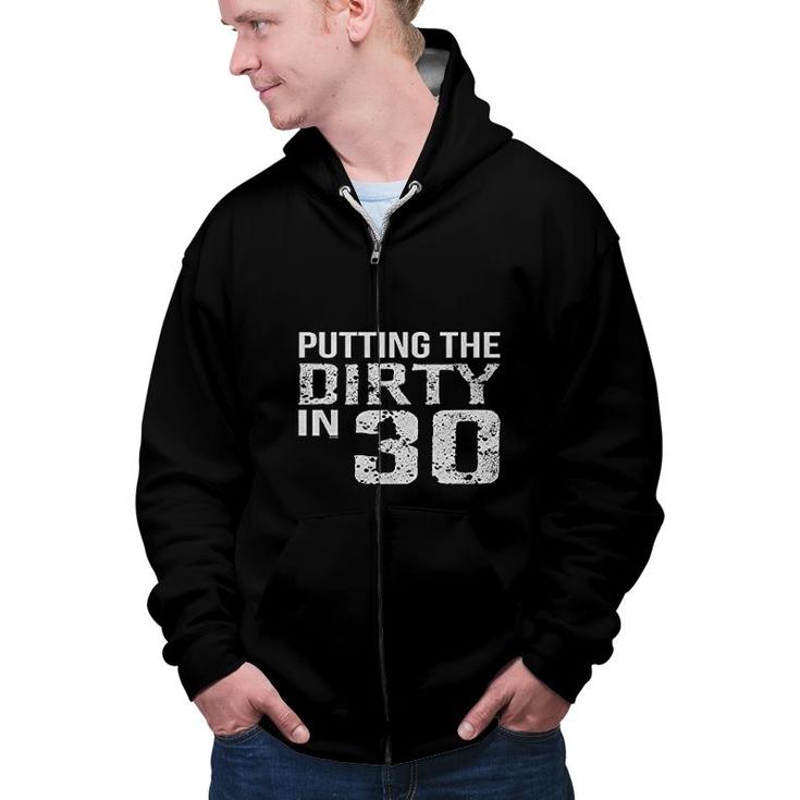 Putting The Dirty In 30 Birthday Zip Up Hoodie