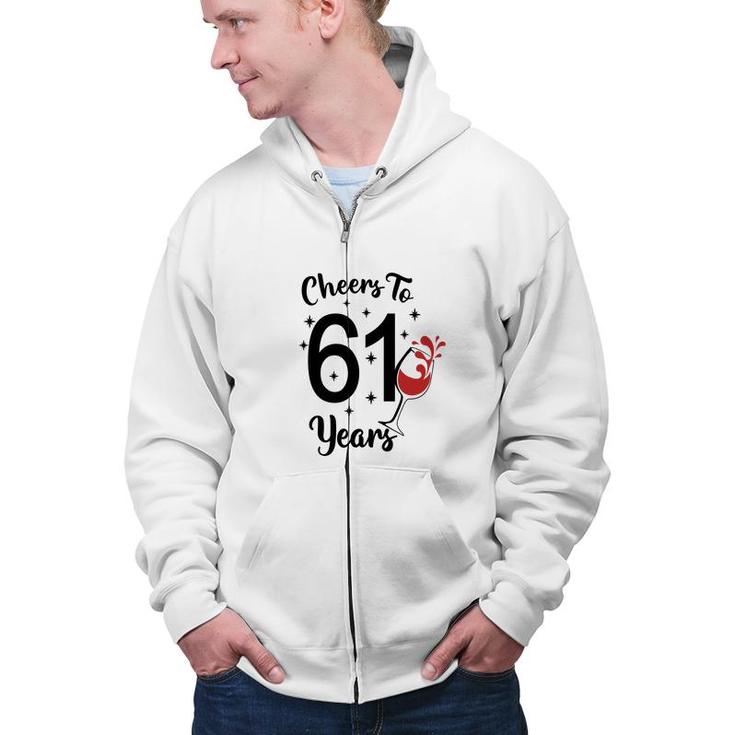 Cheers To 61 Years Happy 61Th Birthday Zip Up Hoodie