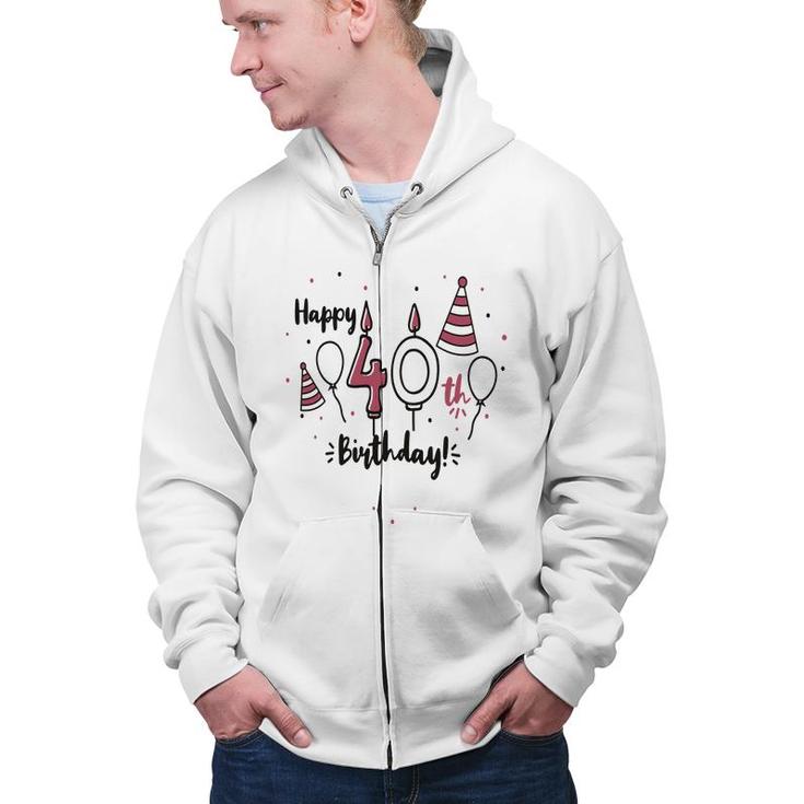 Happy 40Th Birthday Party Cute Funny Gifts Zip Up Hoodie