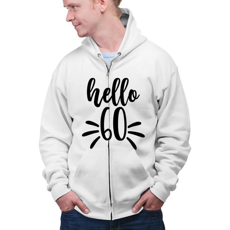 Hello 60 New Year New Old 60Th Birthday Zip Up Hoodie