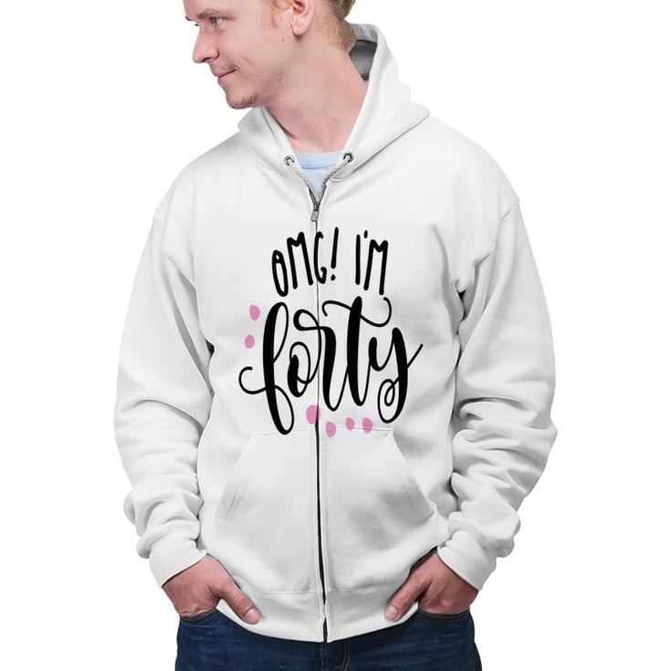 I Am Forty Happy 40Th Birthday Gift Idea Zip Up Hoodie