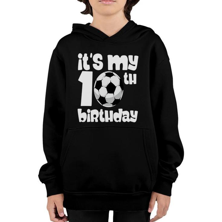10Th Birthday 10 Years Old Soccer Boy It Is My 10Th Birthday Youth Hoodie
