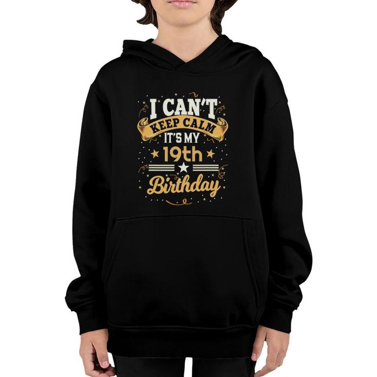 19 Years Old  I Can't Keep Calm It's My 19Th Birthday Youth Hoodie