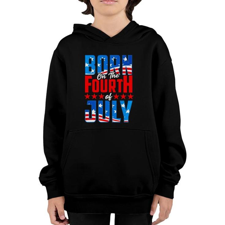 4Th Of July Birthday Born On The Fourth Of July Patriotic Youth Hoodie