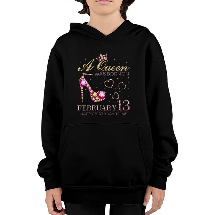 A Queen Was Born On February 13 Happy Birthday To Me Youth Hoodie