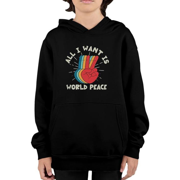 All I Want Is World Peace Harmony Pacifist Kindness Hippie Youth Hoodie