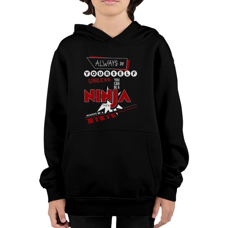Always Be Yourself Unless You Can Be A Ninja Youth Hoodie
