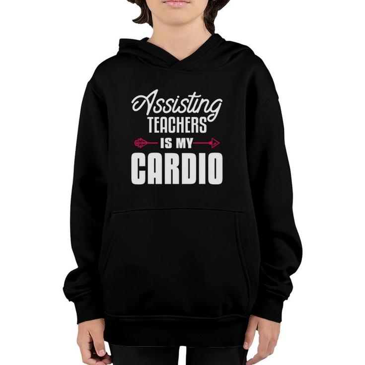 Assisting Teachers Is My Cardio Quote For Assistant Teacher Youth Hoodie