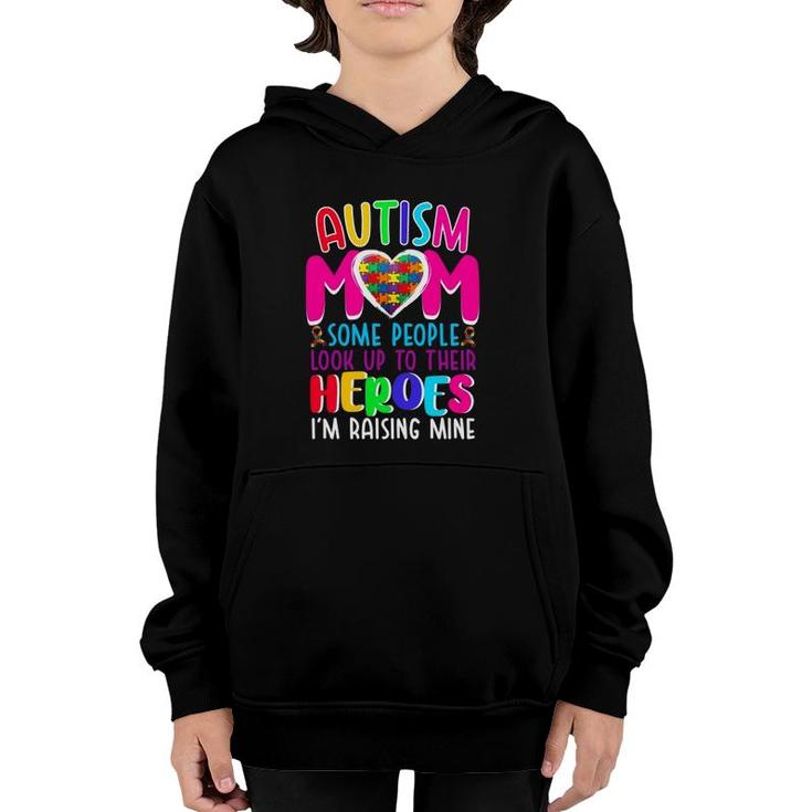 Autism Mom Some People Look Up To Their Heroes I'm Raising Mine Autism Awareness Puzzle Pieces Heart Ribbon Mother’S Day Gift Youth Hoodie