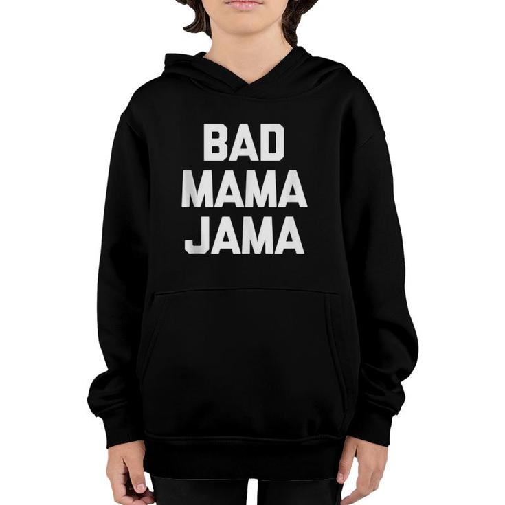 Bad Mama Jama Funny Saying Sarcastic Novelty Cute Youth Hoodie