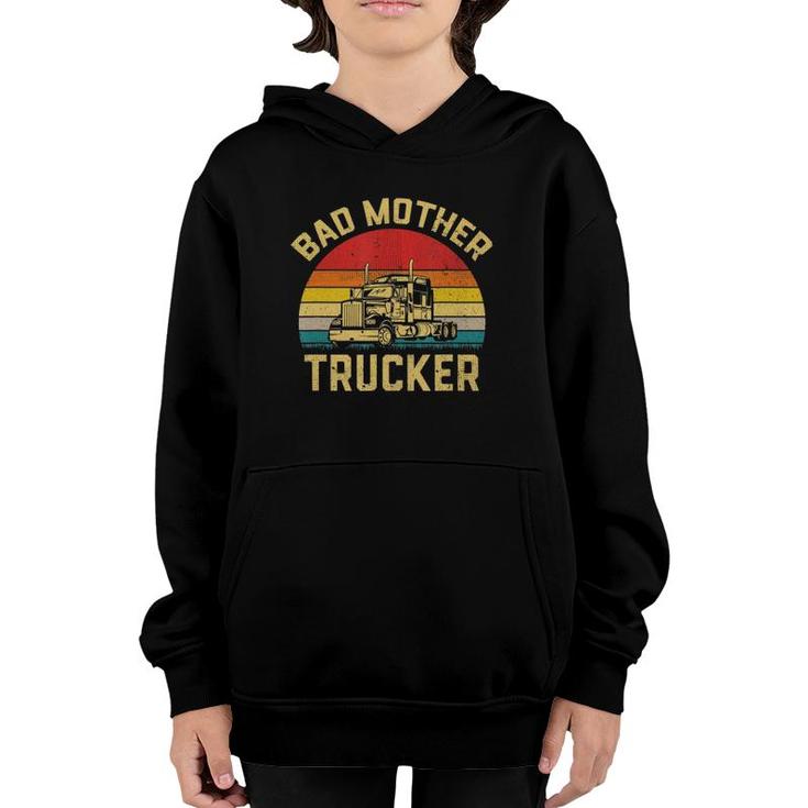 Bad Mother Trucker Truck Driver Funny Trucking Gifts Youth Hoodie