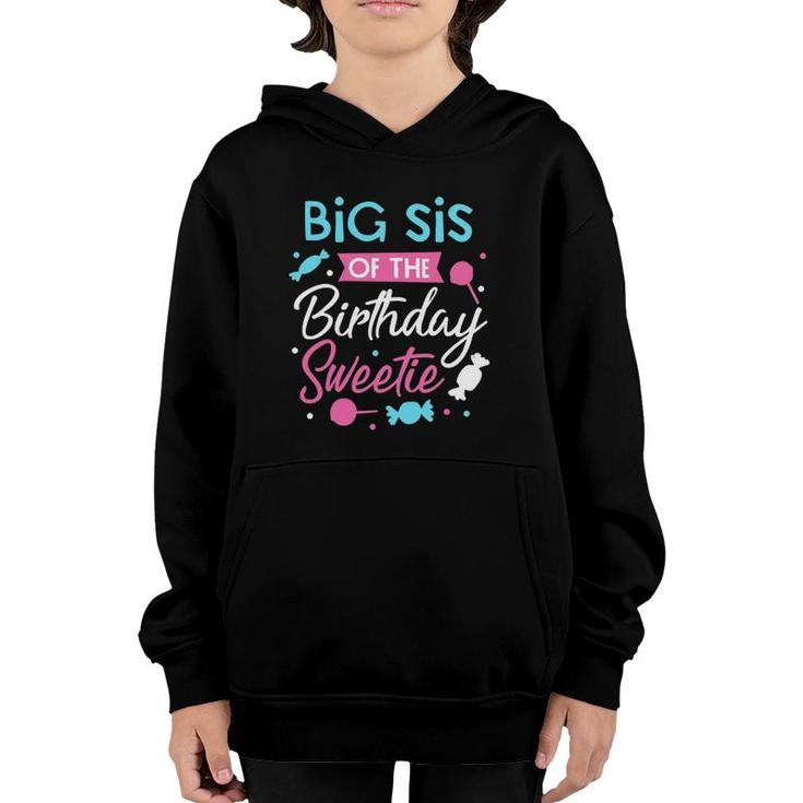 Big Sis Of The Birthday Sweetie Candy Bday Party Sister Youth Hoodie