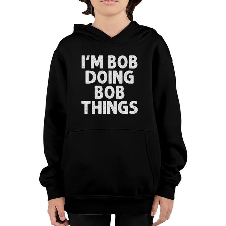 Bob Gift Doing Name Things Funny Personalized Joke Men Youth Hoodie