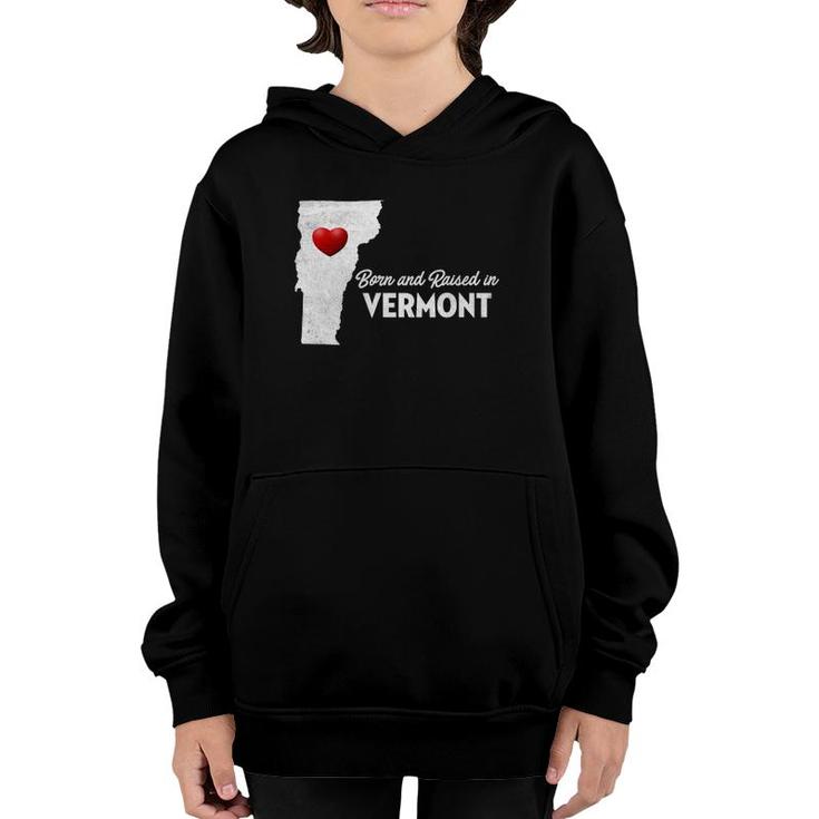 Born And Raised In Vermont - Vermont Vt Youth Hoodie Born And Raised In Vermont - Vermont Vt Youth Hoodie