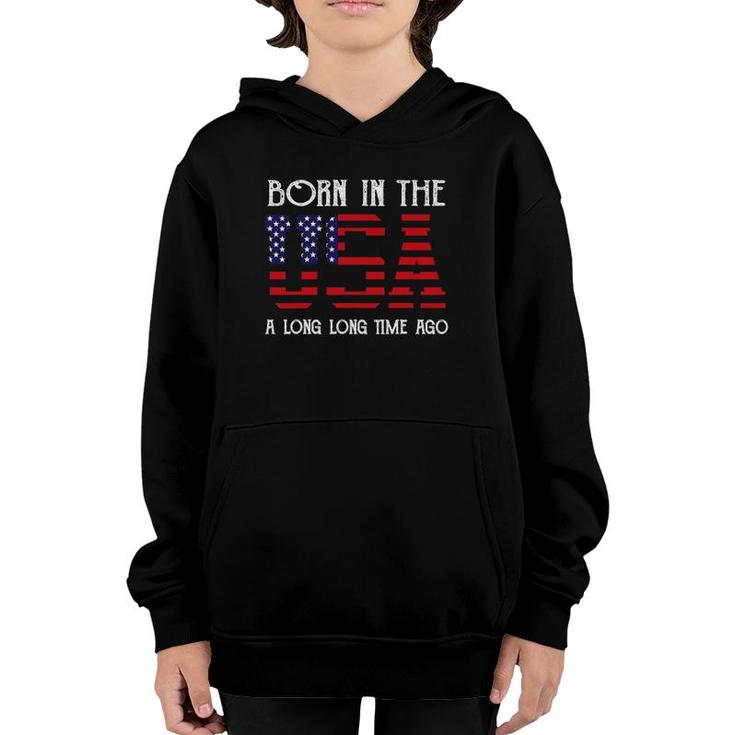 Born In The Usa A Long Time Ago Patriotic Birthday Youth Hoodie