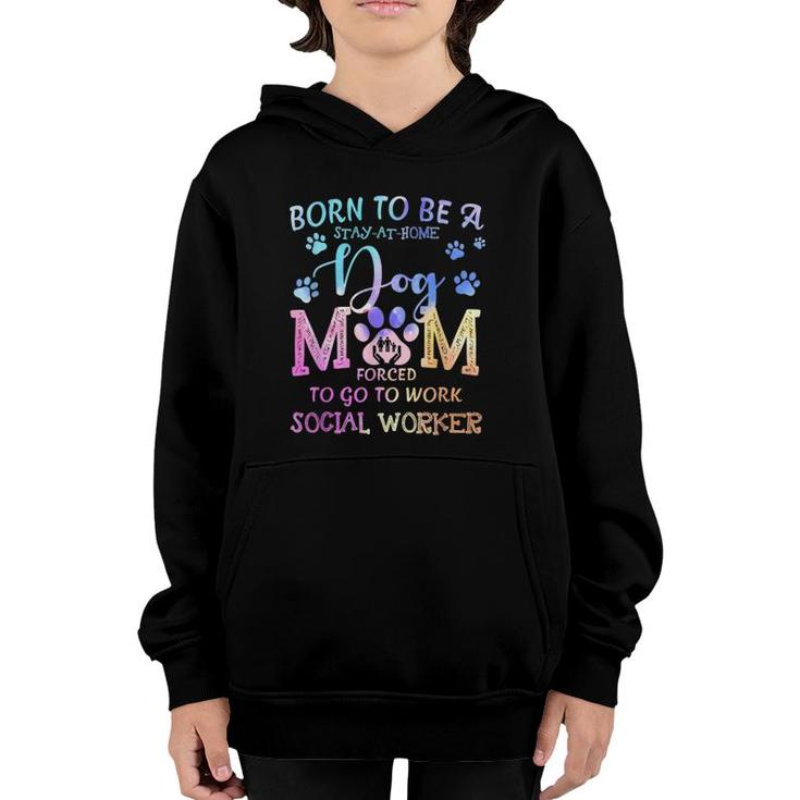 Born To Be A Stay At Home Dog Mom Social Worker Youth Hoodie
