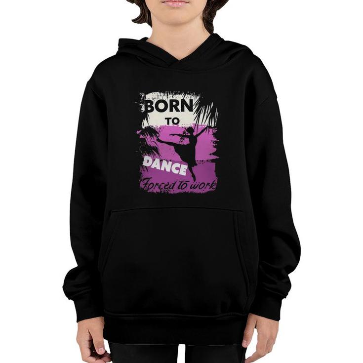 Born To Dance Forced To Work Youth Hoodie