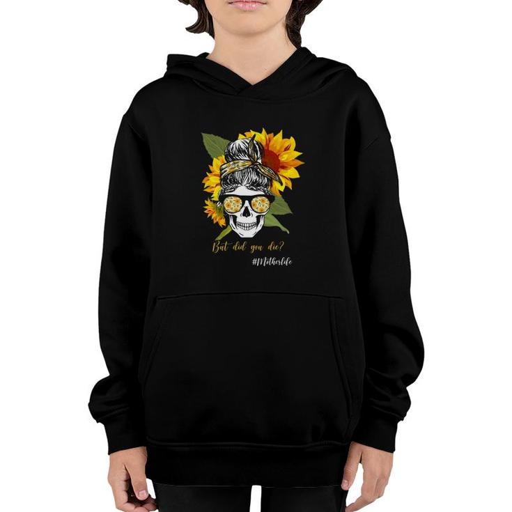But Did You Die Hashtag Mother Life Messy Bun Skull Bandana Sunflower Youth Hoodie