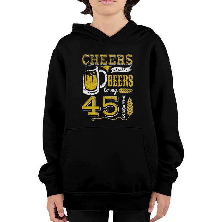 Cheers And Beers To My 45 Years Beer Lover Birthday Apparel Youth Hoodie