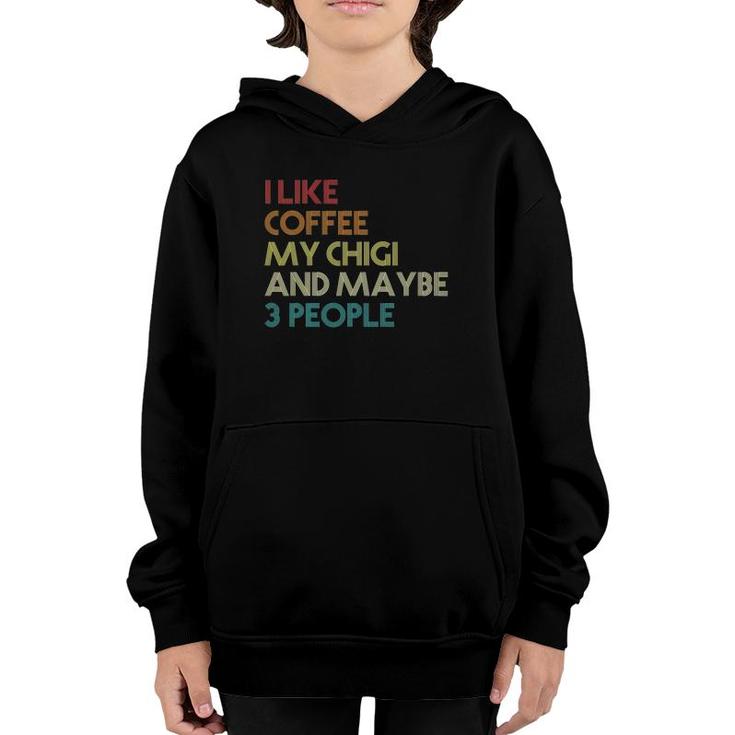 Chigi Dog Owner Coffee Lovers Quote Gift Vintage Retro Funny Youth Hoodie