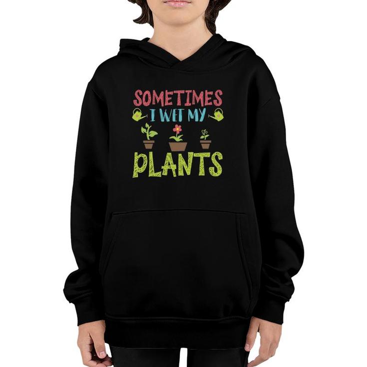 Cute Sometimes I Wet My Plants Funny Design Gardening Gifts Youth Hoodie