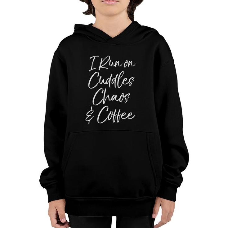 Cute Tired Coffee Mom Gift I Run On Cuddles Chaos & Caffeine  Youth Hoodie
